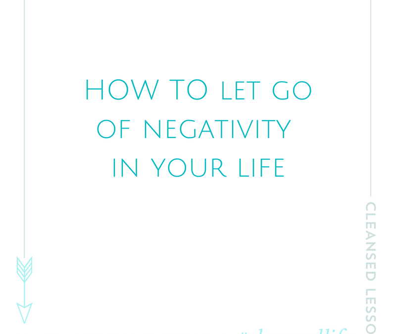 How to let go of negativity in your life
