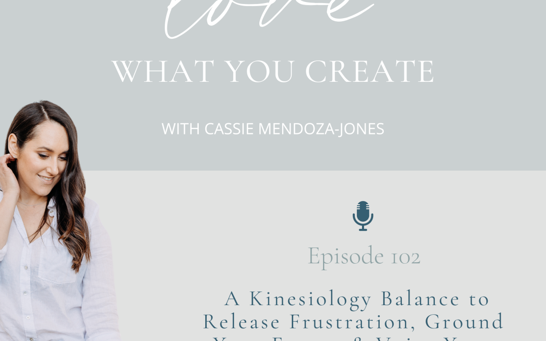 Ep 102.  A Kinesiology Balance to Release Frustration, Ground Your Energy & Voice Your Truth