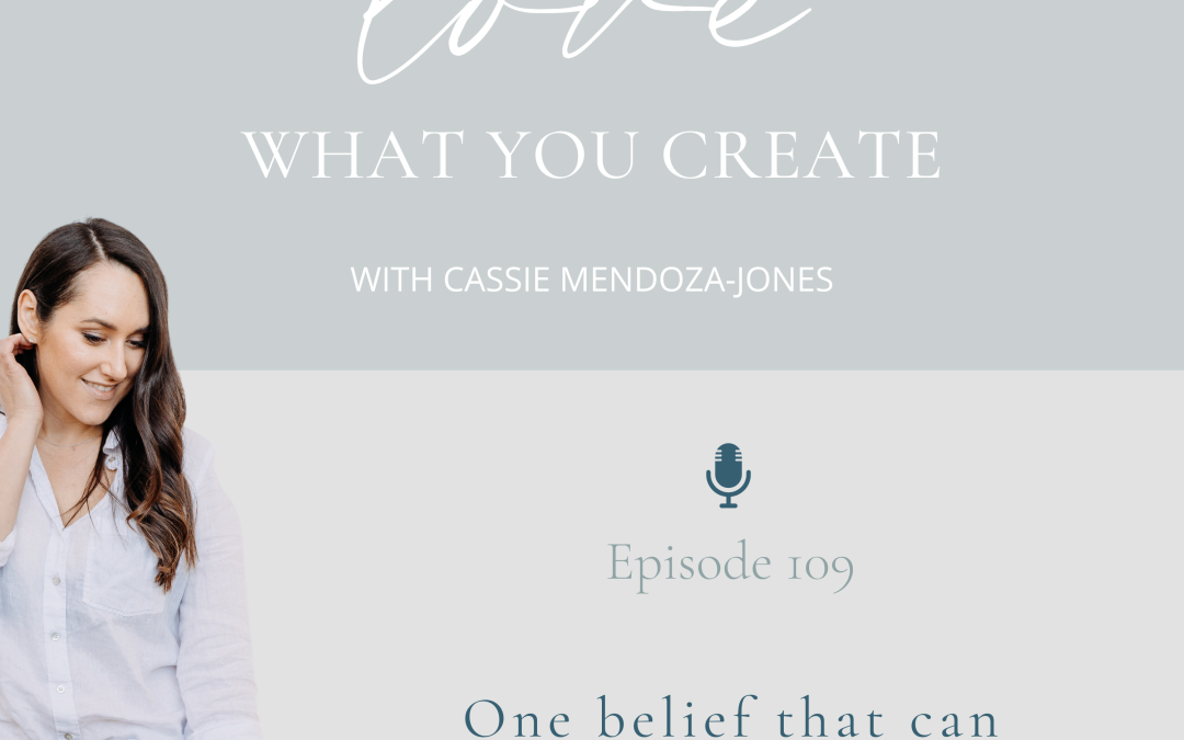 Ep 109. One belief that can change your business