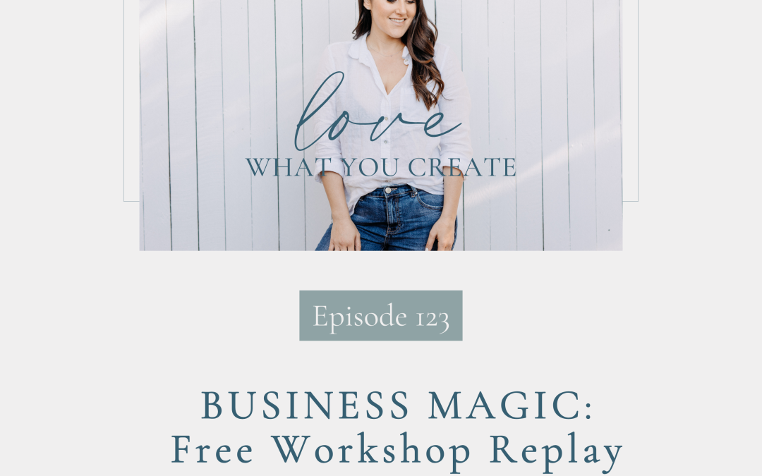 Ep 123. BUSINESS MAGIC: Free Workshop Replay