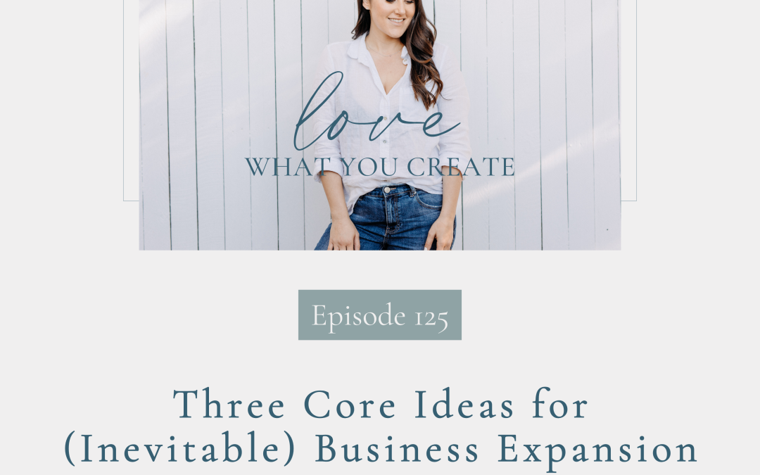 125. Three Core Ideas for (Inevitable) Business Expansion