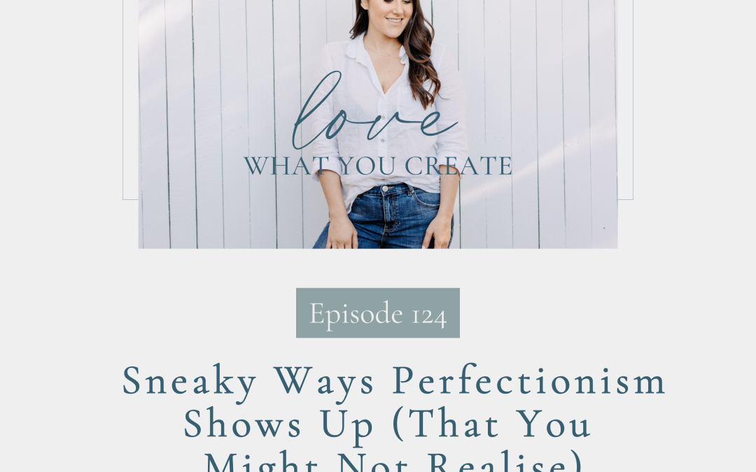 124. Sneaky Ways Perfectionism Shows Up (That You Might Not Realise)