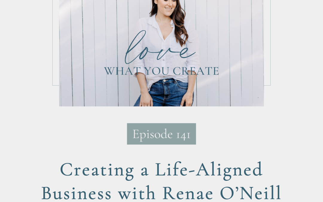 141.  Creating a Life-Aligned Business with Renae O’Neill