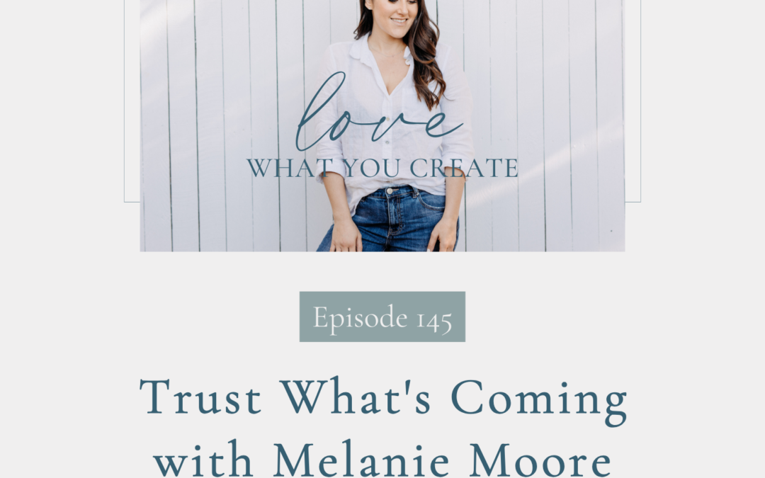 145. Trust What’s Coming with Melanie Moore