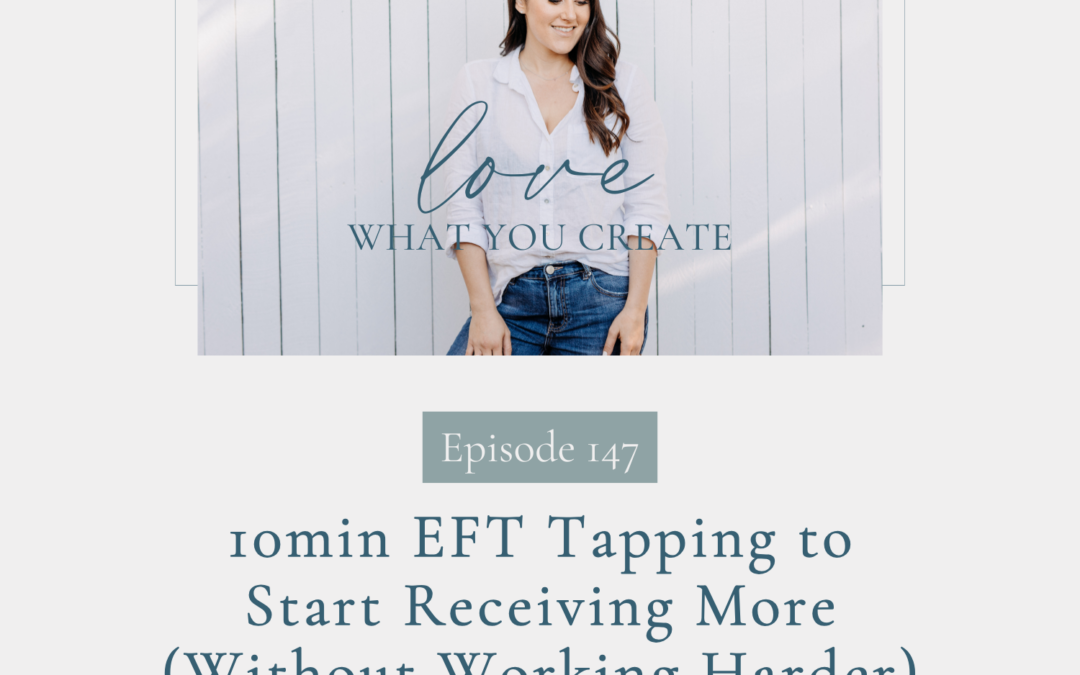 147. 10min EFT Tapping to Start Receiving More (Without Working Harder)