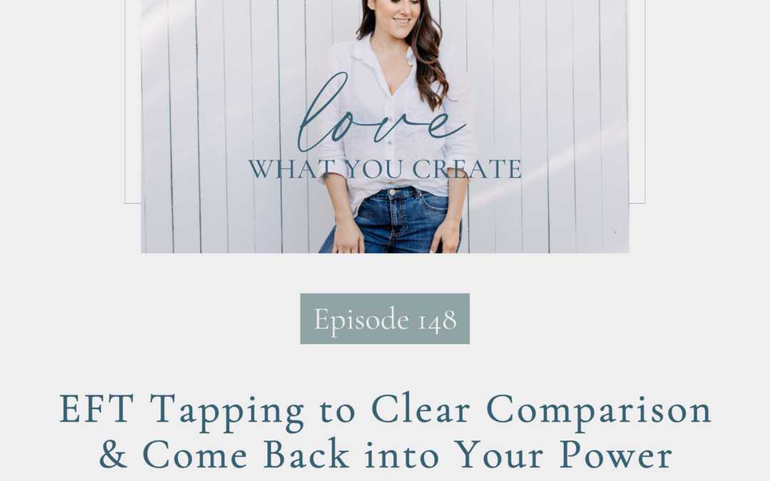 148. EFT Tapping to Clear Comparison & Come Back into Your Power