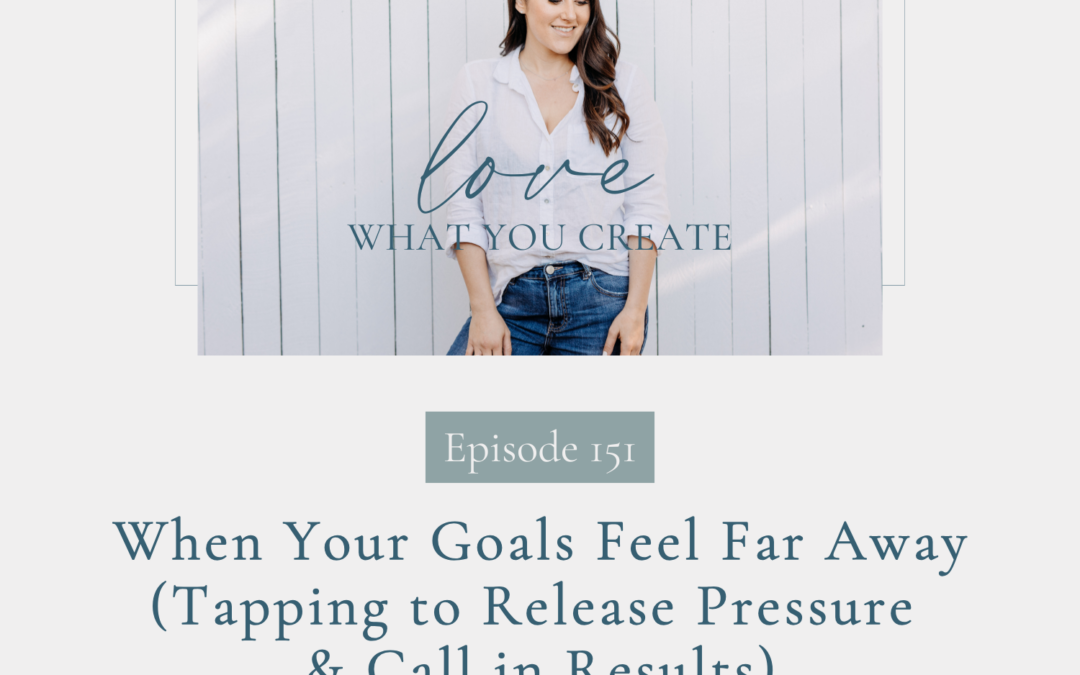 151. When Your Goals Feel Far Away (Tapping to Release Pressure & Call in Results)