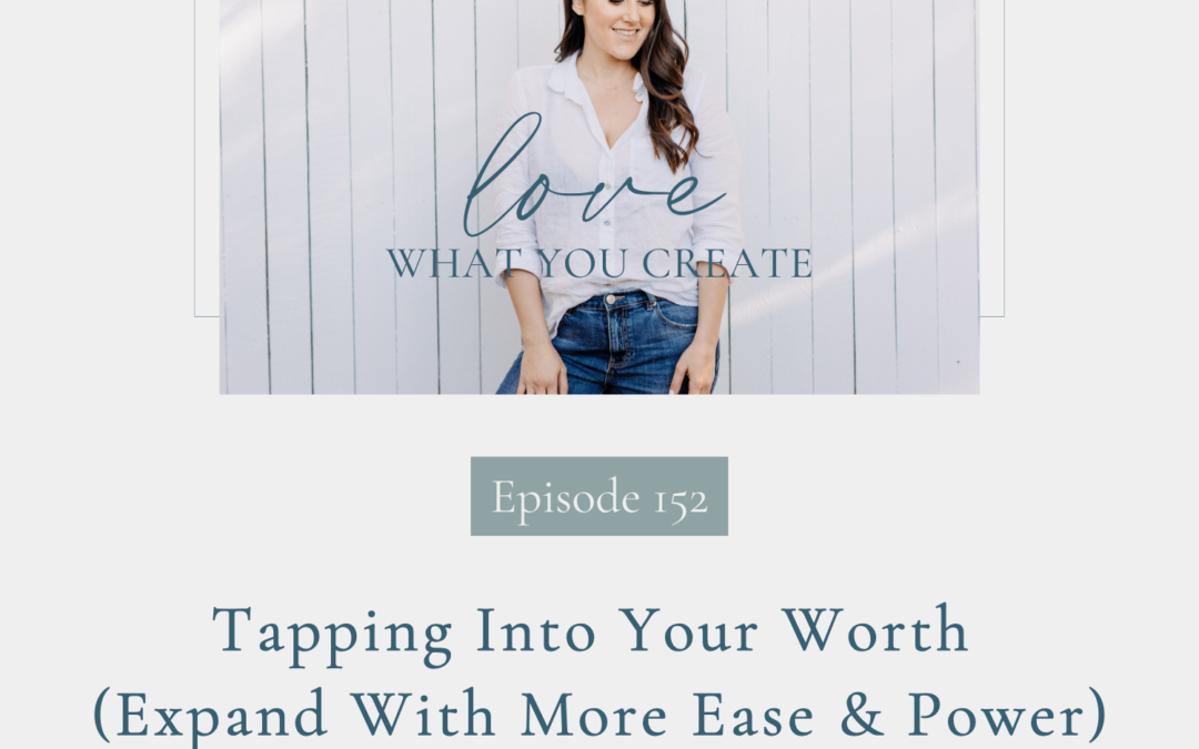 152. Tapping Into Your Worth (Expand With More Ease & Power)