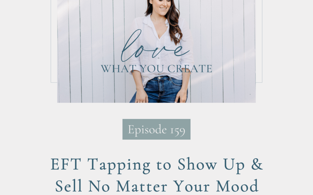 159. EFT Tapping to Show Up & Sell No Matter Your Mood