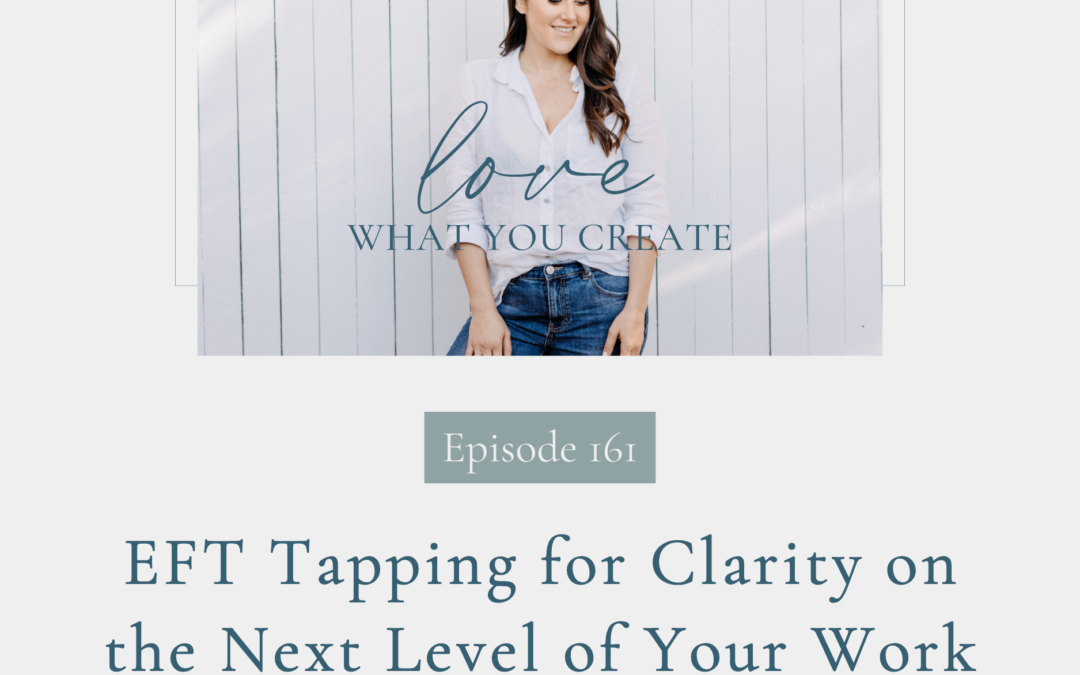 161. EFT Tapping for Clarity on the Next Level of Your Work
