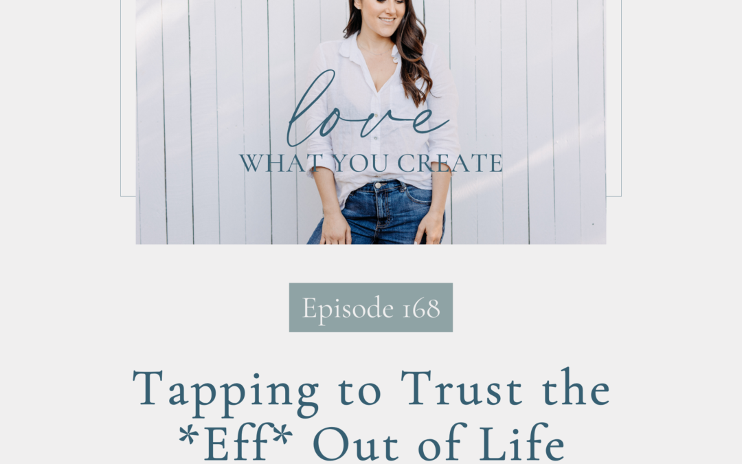 168. Tapping to Trust the *Eff* Out of Life