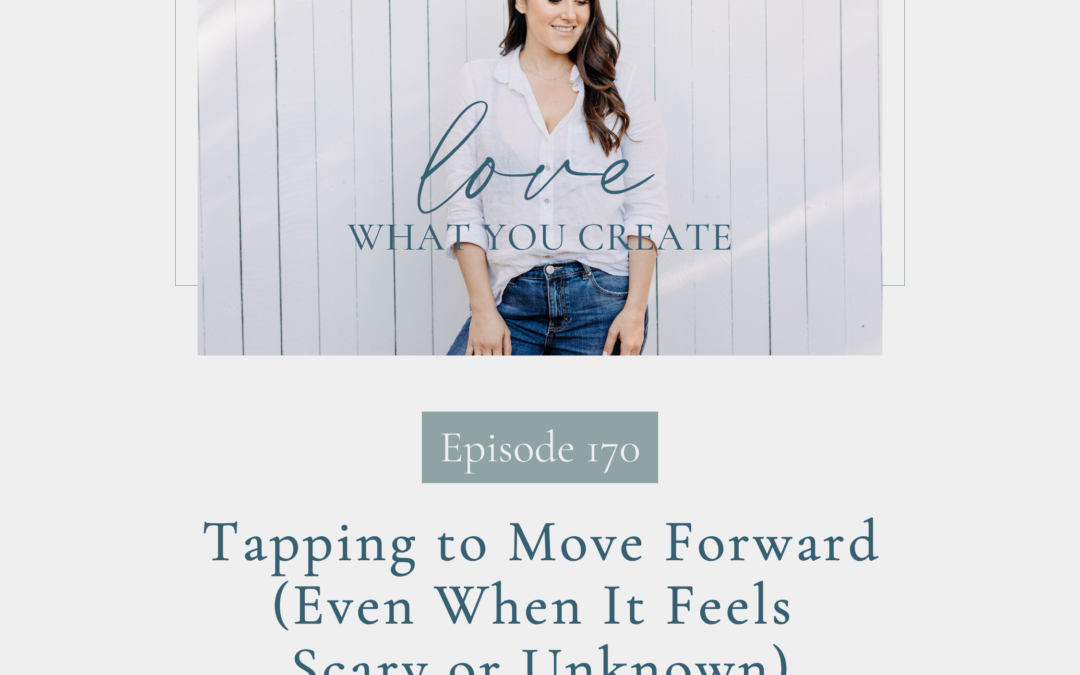 170. Tapping to Move Forward (Even When It Feels Scary or Unknown)