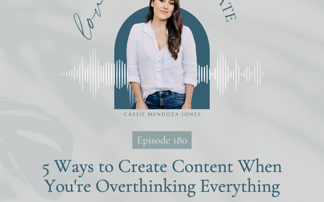 180. 5 Ways to Create Content When You’re Overthinking Everything