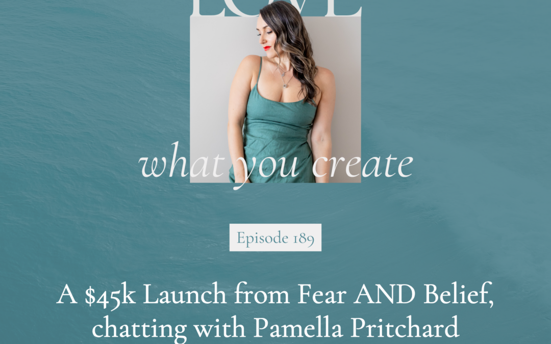 189. A $45k Launch from Fear AND Belief, chatting with Pamella Pritchard