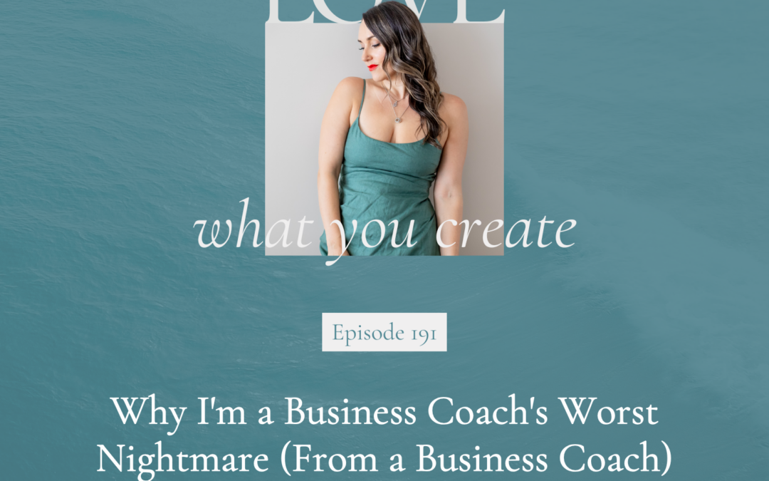 191. Why I’m a Business Coach’s Worst Nightmare (From a Business Coach)