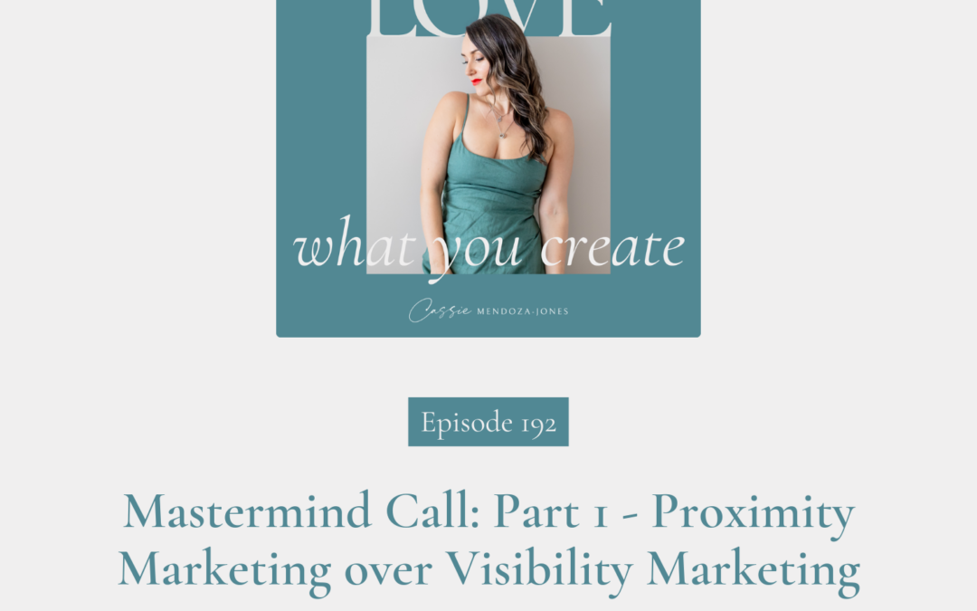 192. Mastermind Call: Part 1 – Proximity Marketing over Visibility Marketing