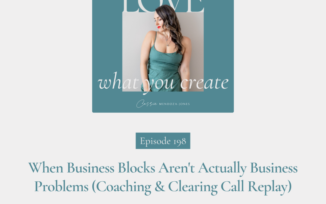 198. When Business Blocks Aren’t Actually Business Problems (Coaching & Clearing Call Replay)